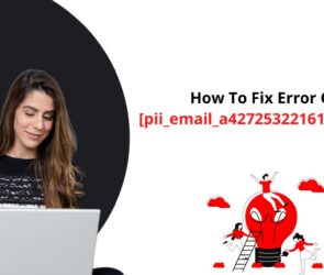 How To Fix Error Code [pii_email_a427253221614b6547d5]