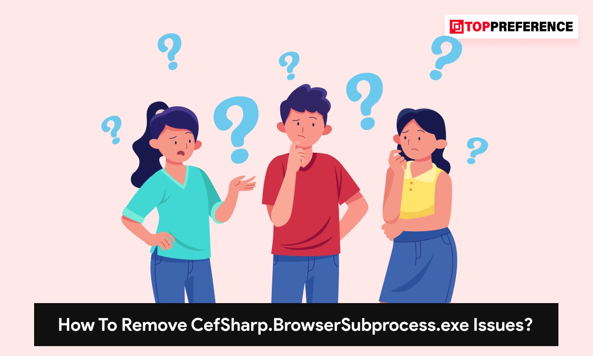 How To Remove CefSharp.BrowserSubprocess.exe Issues?