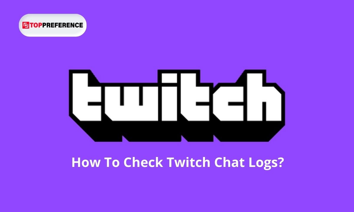 Twitch Logs: How To Check Twitch Chat Logs?